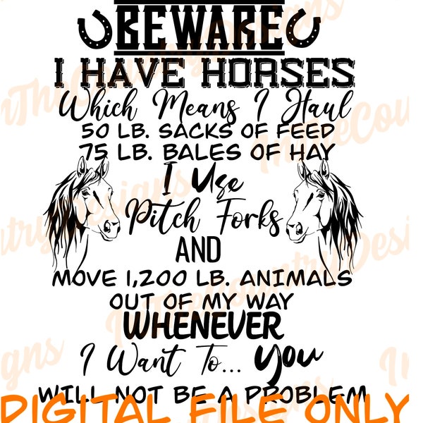 Beware I have Horses, horse, wall art, sublimation, Funny, primitive, country design, Farm, Rustic, PNG, High Resolution Digital Download