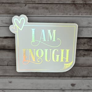 Sticker Quote, I am Enough Sticker, Holographic Motivational decal, You Are Enough, Affirmations Sticker, Inspirational, Waterproof Sticker