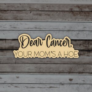Fuck Cancer, Your Mom’s A Hoe Matte Sticker, Cancer Sucks Quote, Survivor Gift, Fighter Quotes, Note to Cancer, Matching Items Available Beige