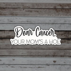 Fuck Cancer, Your Mom’s A Hoe Matte Sticker, Cancer Sucks Quote, Survivor Gift, Fighter Quotes, Note to Cancer, Matching Items Available White