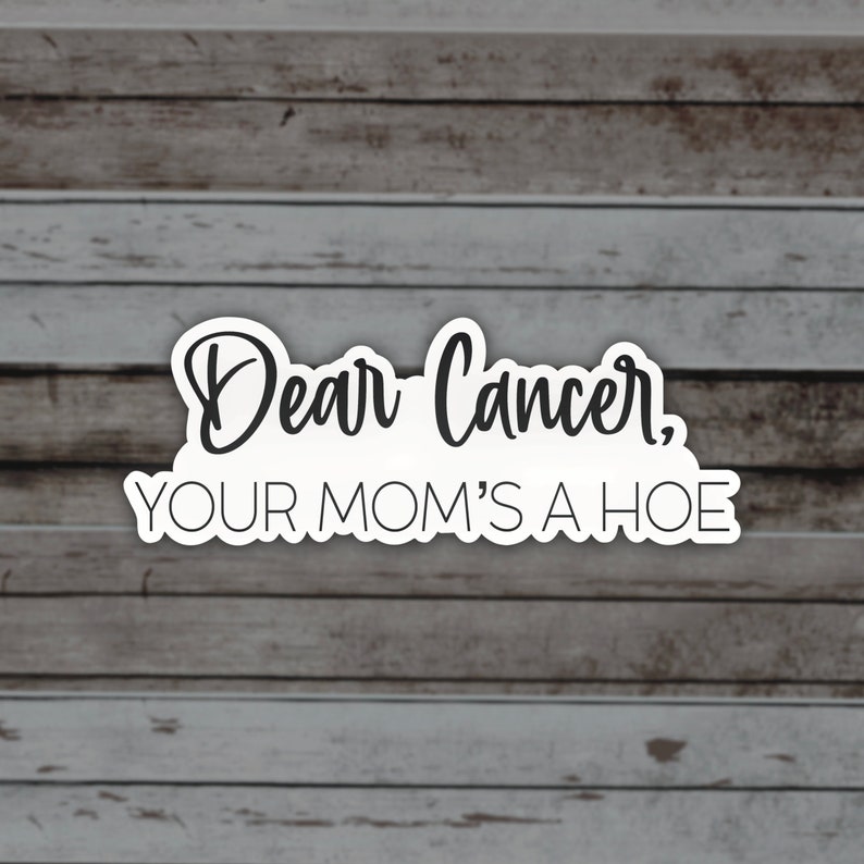 Fuck Cancer, Your Mom’s A Hoe Matte Sticker, Cancer Sucks Quote, Survivor Gift, Fighter Quotes, Note to Cancer, Matching Items Available White