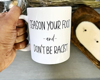 Don't Be A Racist Mug, Be A Good Person, Season Your Food, Cookout Invite Gift, Funny Mug, Quote Mug, MLK Day, Black History Month