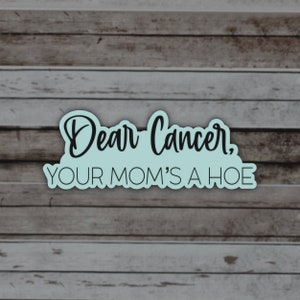 Fuck Cancer, Your Mom’s A Hoe Matte Sticker, Cancer Sucks Quote, Survivor Gift, Fighter Quotes, Note to Cancer, Matching Items Available Teal/Blue