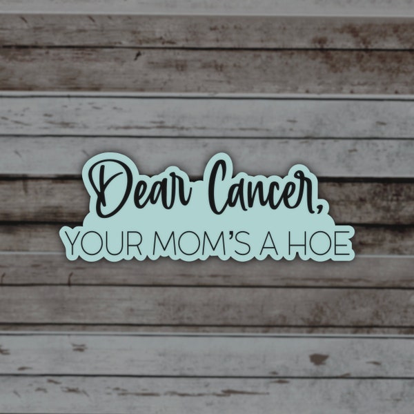 Fuck Cancer, Your Mom’s A Hoe Matte Sticker, Cancer Sucks Quote, Survivor Gift, Fighter Quotes, Note to Cancer, Matching Items Available