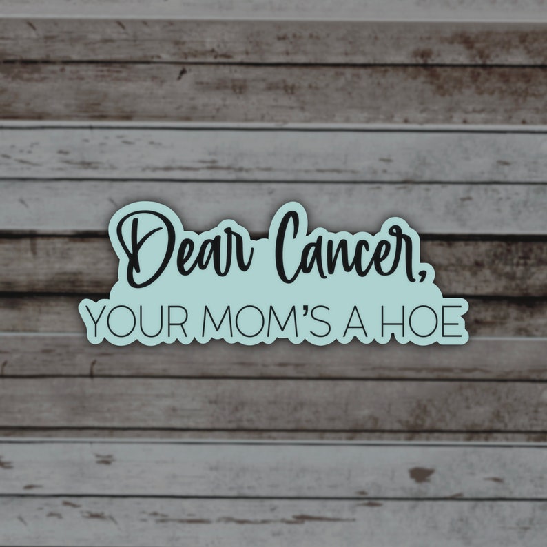 Fuck Cancer, Your Mom’s A Hoe Matte Sticker, Cancer Sucks Quote, Survivor Gift, Fighter Quotes, Note to Cancer, Matching Items Available Teal/Blue