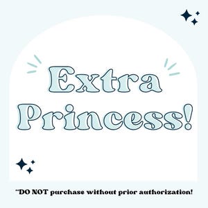 May include: A light blue background with a white arch. The text "Extra Princess!" is written in a blue outlined font with a light blue fill. The text "*DO NOT purchase without prior authorization!" is written in black at the bottom of the image.