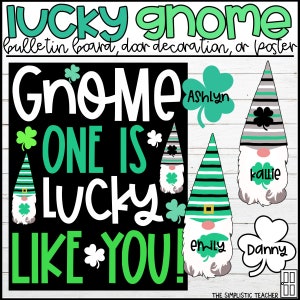 May include: Black and green bulletin board, door, or poster with the text "Lucky Gnome" and "Gnome One Is Lucky Like You!"  Four gnomes with green hats and striped shirts are on the poster.  The gnomes have names written on them: Ashlyn, Kallie, Emily, and Danny.