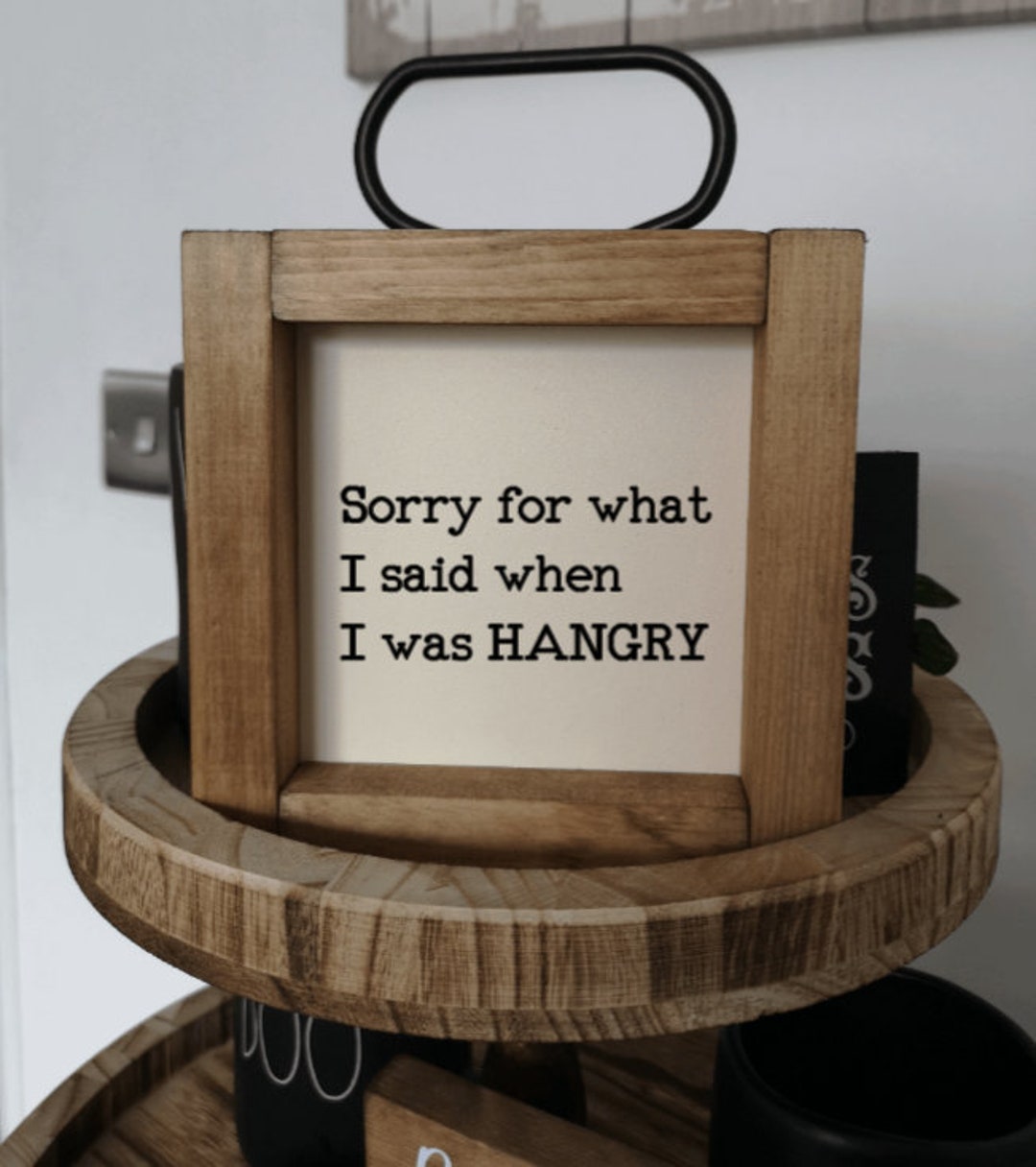 Sorry for What I Said When I Was Hangry Sign, Kitchen Sign, Mini 15cm