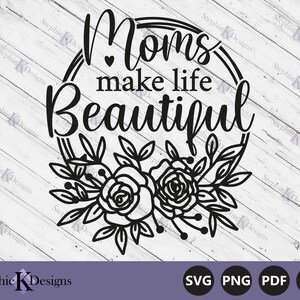 Le mamme rendono bella la vita svg - citazione della mamma - festa della mamma svg - regalo per la mamma - agriturismo svg - uso commerciale - Cut file per cricut - download