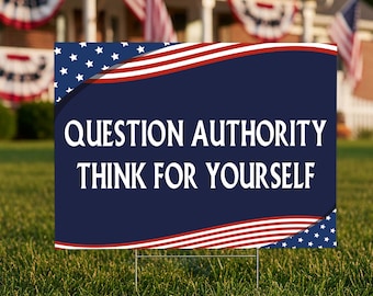Question Authority Think for Yourself Yard Sign, Free Speech Lawn Sign, Independent Thinking Garden Sign, Patriotic Decor, Statement Sign