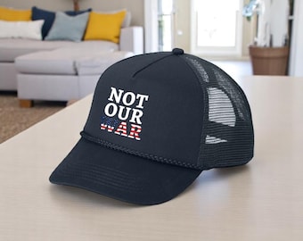 Not Our War Cap, Mesh Back Peace Activist Hat, Peace Protest Cap, Pro Peace Adjustable Cap, Support America Protest Foreign Wars Activist