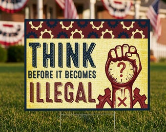 Think Before It Becomes Illegal Yard Sign, Freedom of Thought Lawn Sign, Liberty Statement Garden Sign, Constitutional Rights Sign