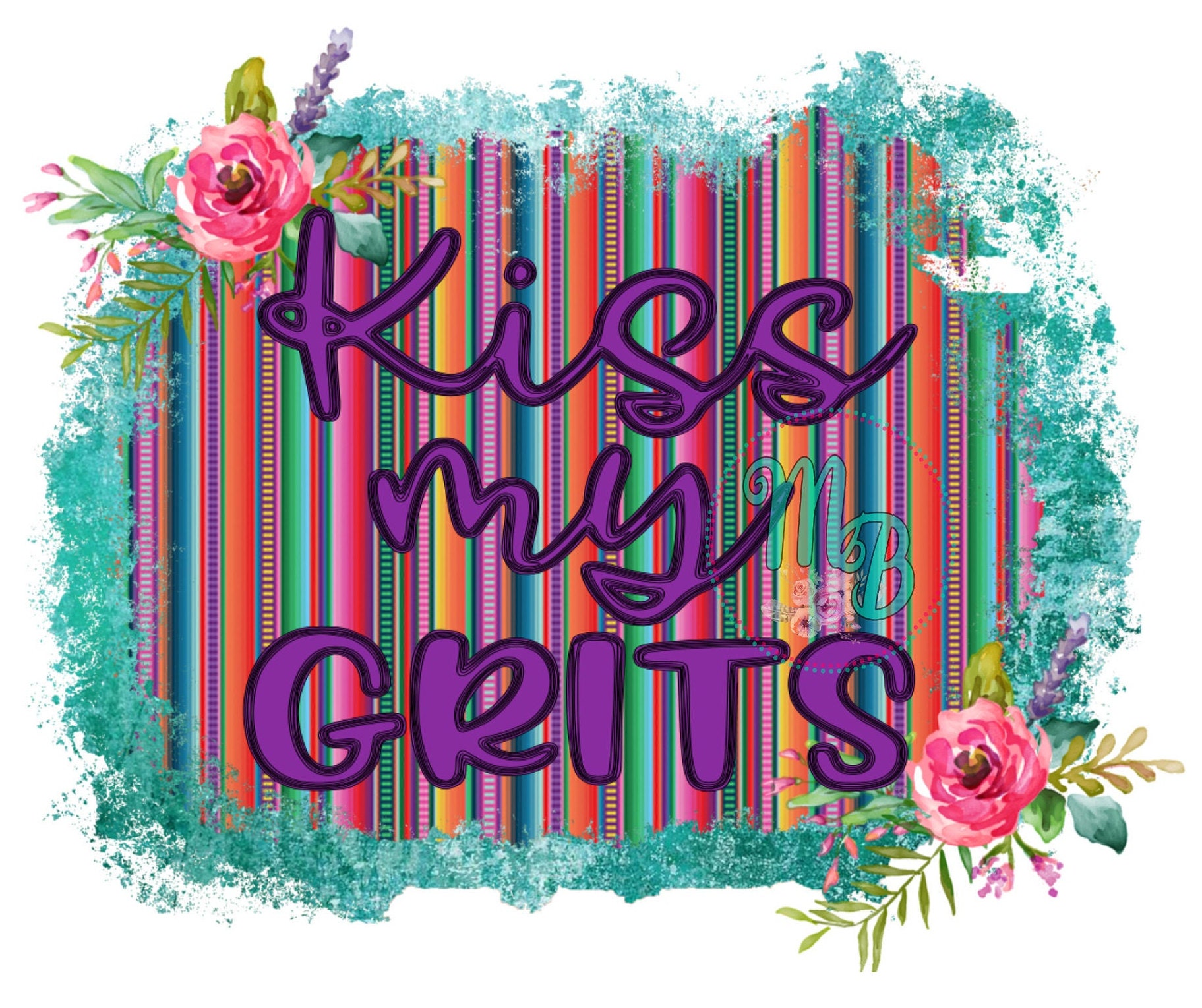 Kiss My Grits PNG Grits Png Kiss My Grits Serape Sublimation Etsy