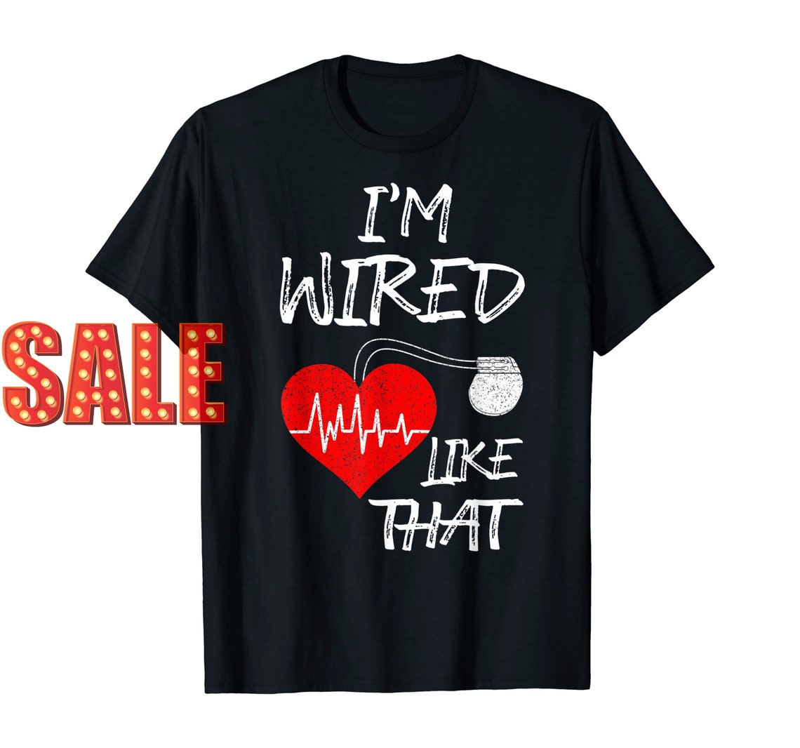 I'm Wired Like That Pacemaker Joke Heart Disease Awareness Etsy
