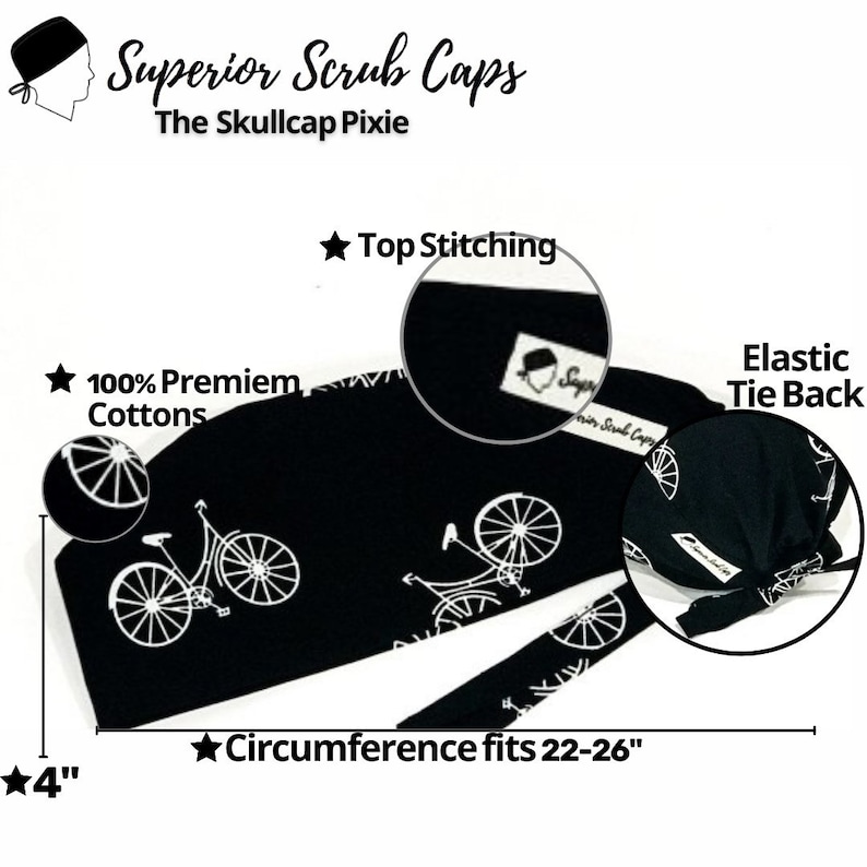 May include: Black scrub cap with a white bicycle print and an elastic tie back. The cap is made of 100% premium cotton and has top stitching. The circumference fits 22-26 inches.