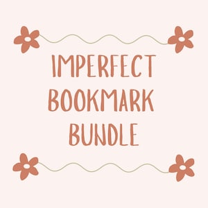 May include: A light peach-colored graphic with the words "IMPERFECT BOOKMARK BUNDLE" in a brown, handwritten-style font. The text is framed by four brown flower illustrations and a wavy green line.