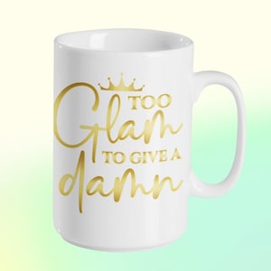 Too Glam To Give a Damn coffee mug