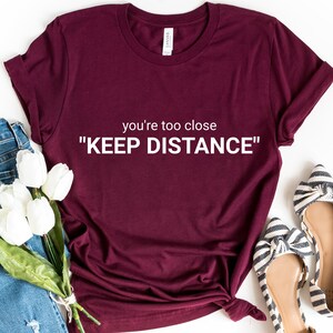 Keep Distance Shirt,  Introvert Shirt, You&#39;re Too Close, Quarantine Shirt, Funny Shirt, Anti-Social Shirt, Social Distance Shirt
