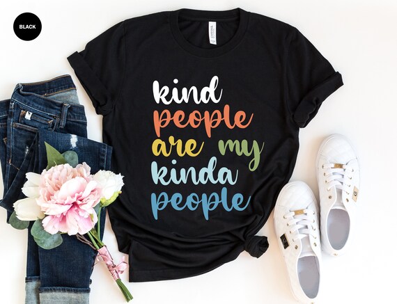 Kind People Are My Kind Of People Inspirational T - Shirt Kind People Are My Kind Of People Inspirational T - Shirt