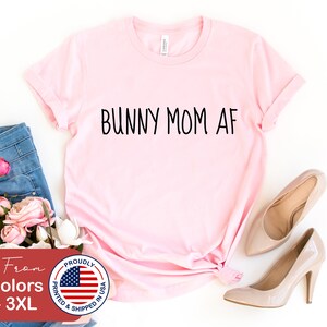 Bunny Mom AF Bunny Shirt Bunny Shirts Rabbit Shirt Rabbit Shirts Rabbit Lover Gift Bunny Mama Bunny Lover Gift Rabbit Mom Shirt