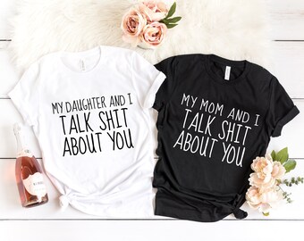 Matching Mother Daughter Funny Shirts My Mom and I Talk Shit About You Gift for Mother Gift for Daughter Mom Shirt Daughter Shirt