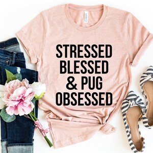 Stressed Blessed & Pug Obsessed Shirt, Pug Gift, Pug Shirt, Stressed Blessed, Pug mom Shirt, Pug, Blessed Nana, Blessed Mama, Cute Pug Shirt