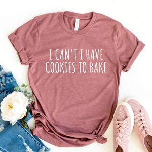Baking Gifts, Baking Gift, Funny Baker Shirt, Cookie Shirt, Baking Lover, Baker I Can&#39;t I Have Cookies To Bake - Baking Shirt, Baking