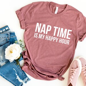 Nap Time Is My Happy Hour Shirt, Funny Mom Shirt, Gift For Mom, Shirt For Mom, Happy Mothers Day, Mama Need a Nap, Happy Planner,
