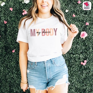 My Body My Choice, Pro Choice T-Shirt, Rights Shirt for Women, Women&#39;s Rights, Feminist Shirts