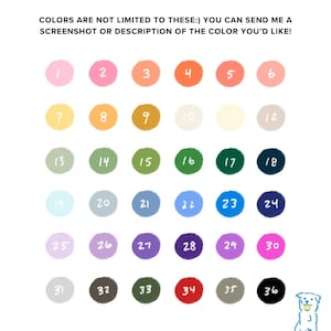 May include: A color chart with 36 numbered color swatches in various shades, including pink, orange, green, blue, purple, and gray. The text at the top says, "COLORS ARE NOT LIMITED TO THESE:) YOU CAN SEND ME A SCREENSHOT OR DESCRIPTION OF THE COLOR YOU'D LIKE!"