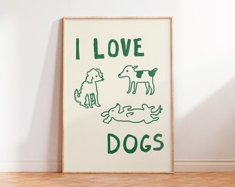 I LOVE DOGS Poster, Badly drawn dogs Wall Art, Dog Friends Digital Print, Printable Dog Wall art, Aesthetic Dog Illustration Poster