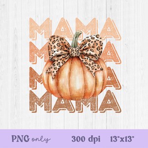 May include: A digital illustration of a pumpkin with a leopard print bow on top. The pumpkin is orange and the bow is brown and black. The words "MAMA" are written in a brown, distressed font above and below the pumpkin.