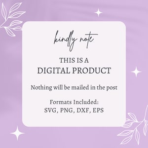 May include: A white card with a pink background and a message that reads "kindly note THIS IS A DIGITAL PRODUCT Nothing will be mailed in the post Formats Included: SVG, PNG, DXF, EPS".