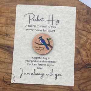 BlueJay, I am Always with You, Miss you, Thinking of You Hug, Pocket Hug, Keepsake, Remembrance Gift, Loss of a Loved One Gift