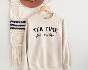 Tea Shirt, Tea Time Gives Me Life Sweatshirt - Tea Addict Shirt, Tea Lover Gift, Tea Drinker Gift, Funny Tea Shirt