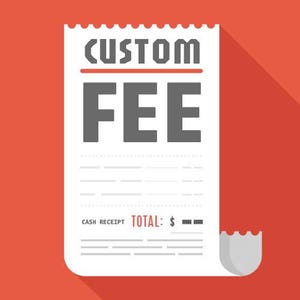 May include: A white receipt with the words "CUSTOM FEE" in gray block letters. The receipt has a red line and a red background. The words "CASH RECEIPT TOTAL: $" are also visible.
