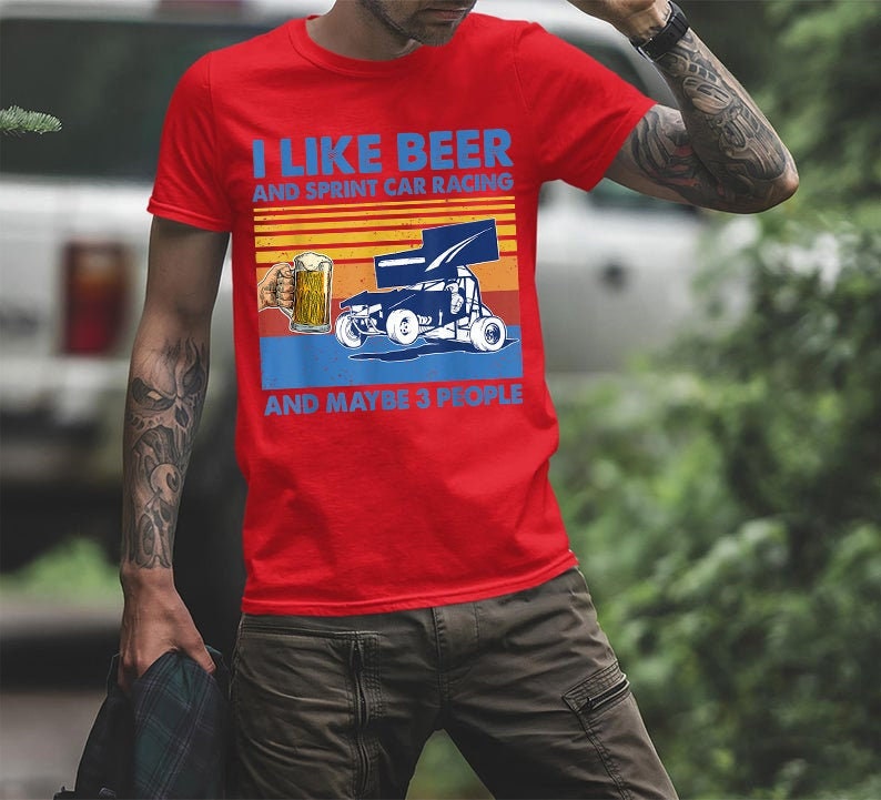 Motosport Shirt Racer Shirt Dirt Track Shirt Speedway Shirt Off Road Shirt I Like Beer And Sprint Car Racing And Maybe 3 People Shirt