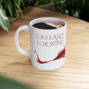 Too Early for Wine Mug | Coffee Mug | Funny mug | Chai Mug | Tea Mug