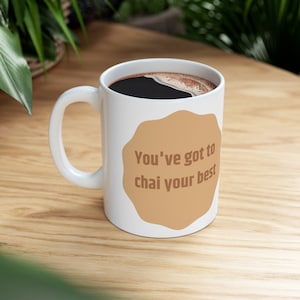 Got to chai your best | Chai Mug | Tea Mug | Coffee Mug | Funny mug