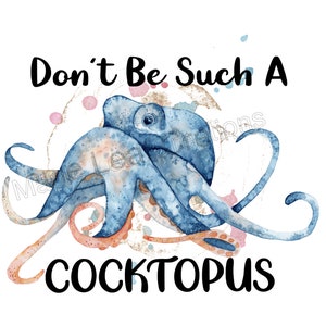 Don&#39;t be a Cocktopus. Digital File. Sublimation for mug, t-shirts.  Rude Octopus. Watercolour