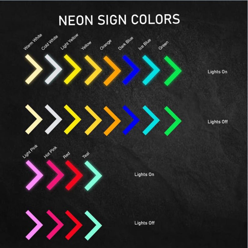 May include: A chart showing the different colors of neon signs with the words "NEON SIGN COLORS" at the top. The colors are shown in two rows, with the top row showing the colors with the lights on and the bottom row showing the colors with the lights off. The colors are: warm white, cold white, light yellow, yellow, orange, dark blue, ice blue, green, light pink, hot pink, red, and teal.