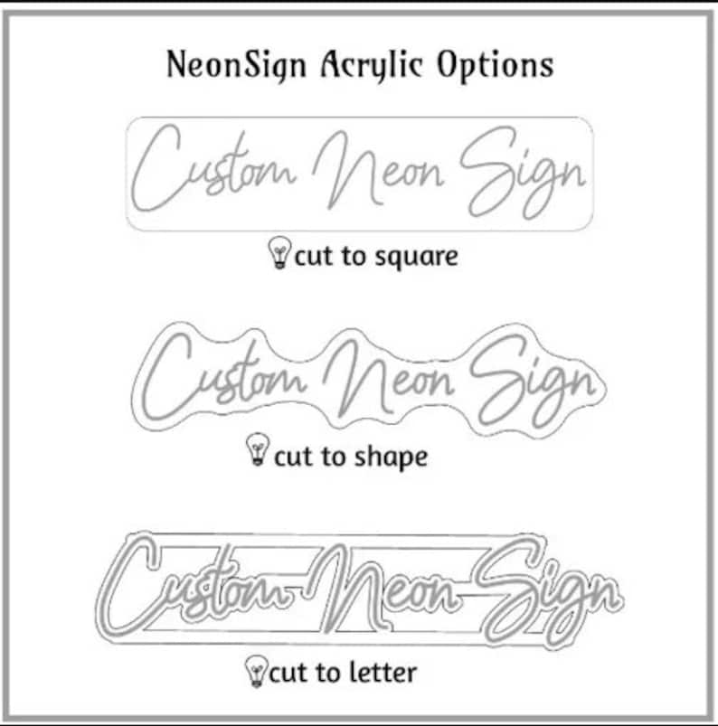May include: A graphic display titled NeonSign Acrylic Options showing three variations for custom neon signs. The options include cut to square, cut to shape, and cut to letter, each featuring the text Custom Neon Sign with a lightbulb icon.