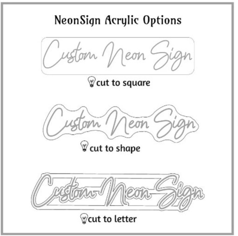 May include: Three different options for cutting acrylic for custom neon signs. The first option shows the text "Custom Neon Sign" cut to a square shape. The second option shows the text "Custom Neon Sign" cut to the shape of the letters. The third option shows the text "Custom Neon Sign" cut to individual letters.