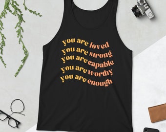 You are (loved, strong, capable, worthy, enough) | Tank Top