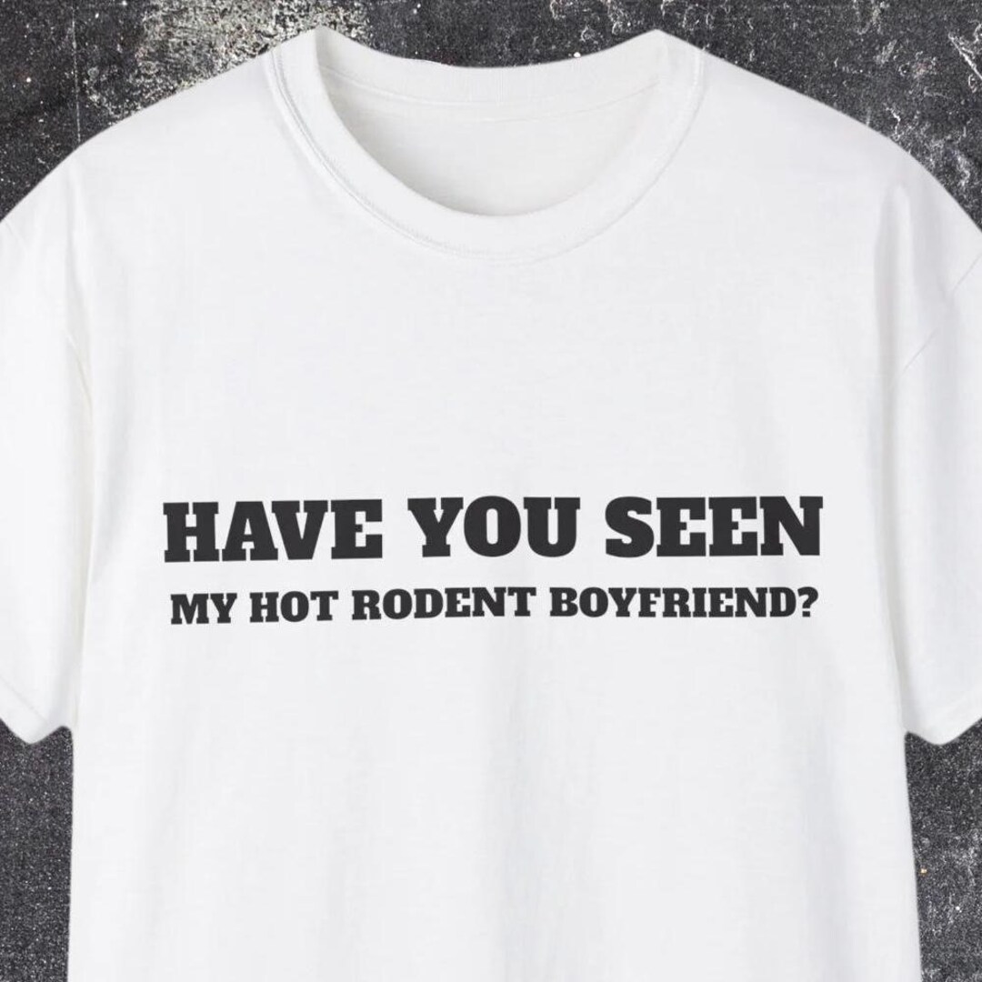 Have You Seen My Hot Rodent Boyfriend? Unisex Ultra Cotton Tee - Etsy Have You Seen My Hot Rodent Boyfriend? Unisex Ultra Cotton Tee - Etsy
