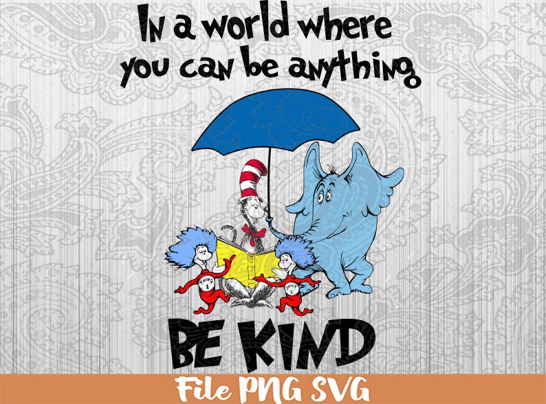 Dr Seuss In A World Where You Can Be Anything Be Kind Dr | Etsy