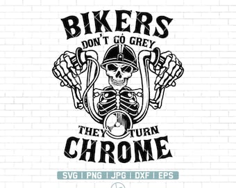 Bikers Don't Go Grey We Turn Chrome SVG | Motorcycle SVG | Biker T-Shirt | Skull Biker Svg | Biker Svg | Instant Download | Png Dxf Jpg Eps