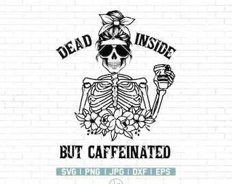 Dead Inside But Caffeinated Svg | Skeleton Svg | Dead Inside Svg | Halloween Svg | Caffeinated Svg | Coffee Lover Svg | Mom Skull Svg