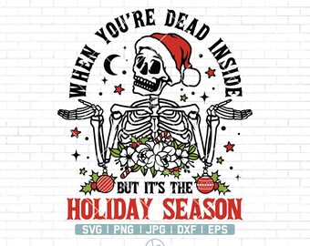 When You're Dead Inside But It's the Holiday Season Png Svg | Skeleton Svg | Dead Inside Svg | Christmas Svg | Holiday Season |Mom Skull Svg