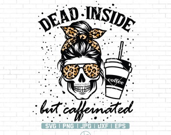 Dead Inside But Caffeinated Svg | Caffeinated Svg |Skeleton Svg | Dead Inside Svg |Halloween Svg |  Coffee Lover Svg | Mom Skull Svg